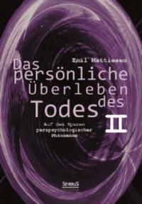 Das persönliche Überleben des Todes, Bd. 2 - Emil Mattiesen