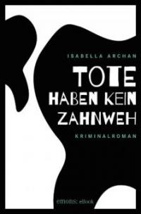 Tote haben kein Zahnweh - Isabella Archan