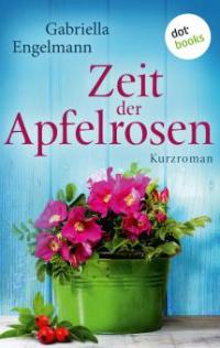 Zeit der Apfelrosen - Glücksglitzern: Zweiter Roman - Gabriella Engelmann