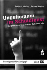 Ungehorsam im Schuldienst - Reinhard Stähling, Barbara Wenders
