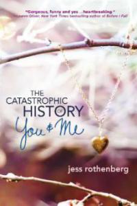 The Catastrophic History of You and Me - Jess Rothenberg