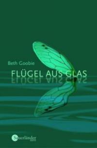 Flügel aus Glas - Beth Goobie