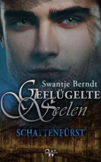 Geflügelte Seelen, Band 1 - Swantje Berndt