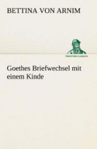 Goethes Briefwechsel mit einem Kinde - Bettina von Arnim