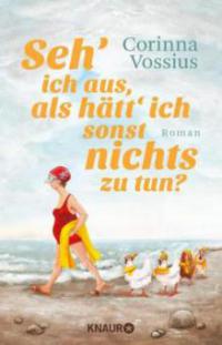 Seh' ich aus, als hätt' ich sonst nichts zu tun? - Corinna Vossius