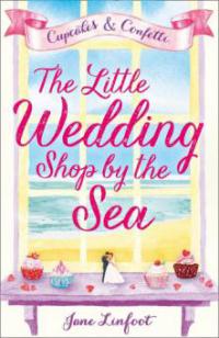 The Little Wedding Shop by the Sea (The Little Wedding Shop by the Sea, Book 1) - Jane Linfoot
