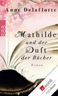 Mathilde und der Duft der Bücher - Anne Delaflotte