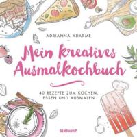 Mein kreatives Ausmalkochbuch - Adrianna Adarme