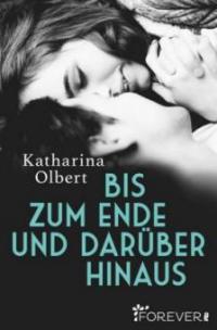 Bis zum Ende und darüber hinaus - Katharina Olbert