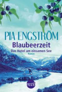 Blaubeerzeit: Das Hotel am einsamen See - Pia Engström