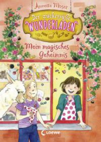 Der zuckersüße Wunderladen - Mein magisches Geheimnis - Annette Moser