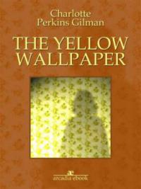 The yellow wallpaper - Charlotte Perkins Gilman