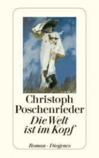 Die Welt ist im Kopf - Christoph Poschenrieder