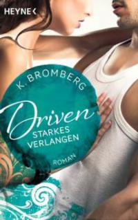 Driven. Starkes Verlangen - K. Bromberg