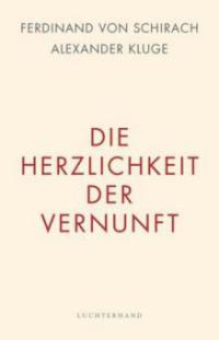 Die Herzlichkeit der Vernunft - Ferdinand Von Schirach, Alexander Kluge