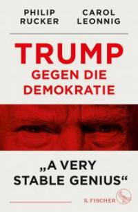 Trump gegen die Demokratie - »A Very Stable Genius« - Carol Leonnig, Philip Rucker