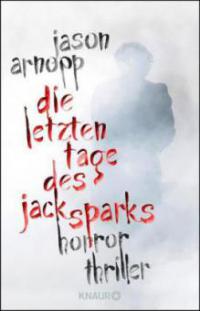 Die letzten Tage des Jack Sparks - Jason Arnopp