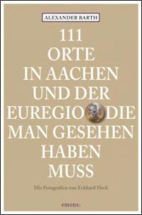 111 Orte in Aachen und der Euregio die man gesehen haben muss - Alexander Barth