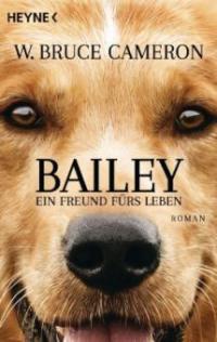 Bailey - Ein Freund fürs Leben - W. Bruce Cameron