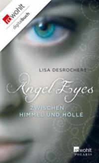 Angel Eyes: Zwischen Himmel und Hölle - Lisa Desrochers