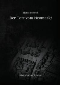Der Tote vom Neumarkt - Horst Schoch