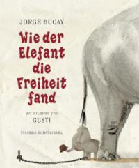 Wie der Elefant die Freiheit fand - Jorge Bucay, Gusti