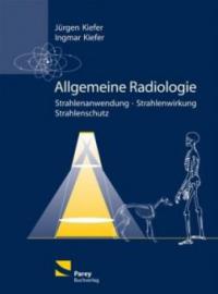 Allgemeine Radiologie - Jürgen Kiefer, Ingmar Kiefer