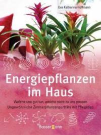 Energiepflanzen im Haus - Eva Katharina Hoffmann