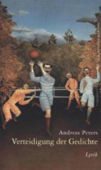 Verteidigung der Gedichte - Andreas Peters
