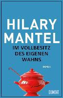 Im Vollbesitz des eigenen Wahns - Hilary Mantel