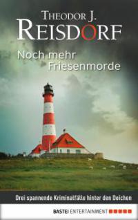 Noch mehr Friesenmorde - Theodor J. Reisdorf