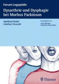 Dysarthrie und Dysphagie bei Morbus Parkinson - Adelheid Nebel, Günther Deuschl