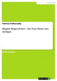 Birgitta Birgersdotter - Die Frau Hinter der Heiligen - Patricia Patkovszky