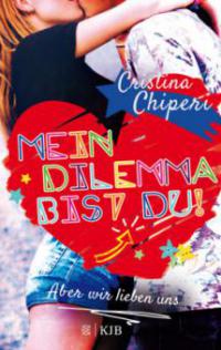 Mein Dilemma bist du! Aber wir lieben uns - Cristina Chiperi