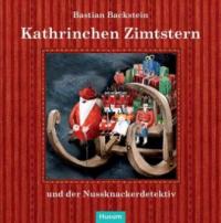 Kathrinchen Zimtstern und der Nussknackerdetektiv - Bastian Backstein
