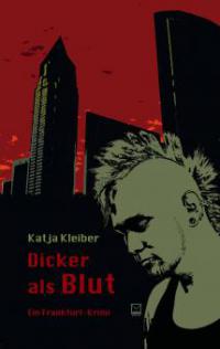 Dicker als Blut. Ein Frankfurt-Krimi - Katja Kleiber