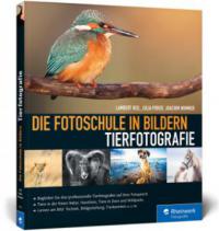 Die Fotoschule in Bildern. Tierfotografie - Lambert Heil, Julia Poker, Joachim Wimmer