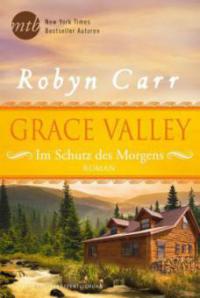Grace Valley - Im Schutz des Morgens - Robyn Carr