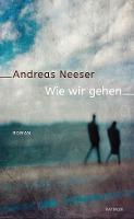 Wie wir gehen - Andreas Neeser