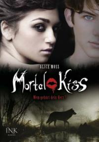 Mortal Kiss - Wem gehört dein Herz? - Alice Moss