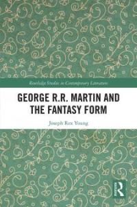 George R.R. Martin and the Fantasy Form - Joseph Rex Young
