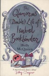 The Glamorous (Double) Life of Isabel Bookbinder - Holly McQueen