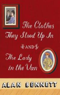 The Clothes They Stood Up in and the Lady and the Van - Alan Bennett