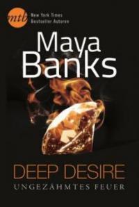 Deep Desire: Ungezähmtes Feuer - Maya Banks