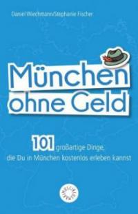 München ohne Geld - Daniel Wiechmann, Stephanie Fischer