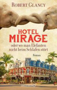 Hotel Mirage oder wo man Elefanten nicht beim Schlafen stört - Robert Glancy