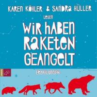 Wir haben Raketen geangelt, 4 Audio-CD - Karen Köhler