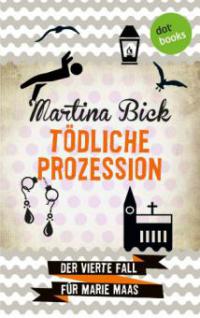 Tödliche Prozession: Der vierte Fall für Marie Maas - Martina Bick