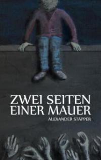 Zwei Seiten einer Mauer - Alexander Stapper