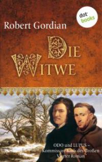 Die Witwe: Odo und Lupus, Kommissare Karls des Großen - Vierter Roman - Robert Gordian